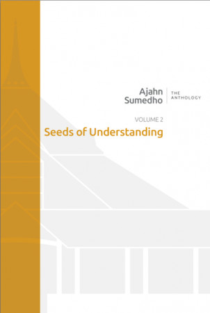 Ajahn Sumedho Anthology Volume 2 - Seeds of Understanding